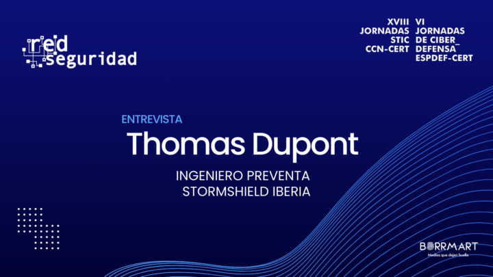 Entrevista a Thomas Dupont Stormshield Iberia en las XVIII Jornadas STIC CCN-CERT y VI Jornadas de Ciberdefensa ESPDEF-CERT