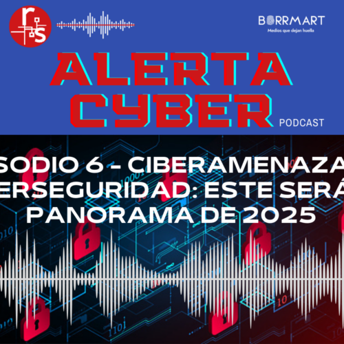 Podcast Alerta Cyber: Ciberamenazas y ciberseguridad: este será el panorama de 2025