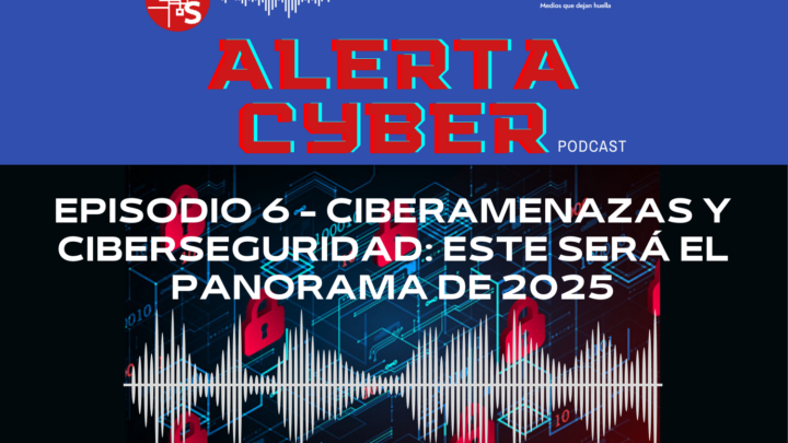 Podcast Alerta Cyber: Ciberamenazas y ciberseguridad: este será el panorama de 2025