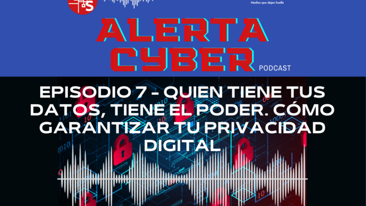 Quien tiene tus datos, tiene el poder. Cómo garantizar tu privacidad digital